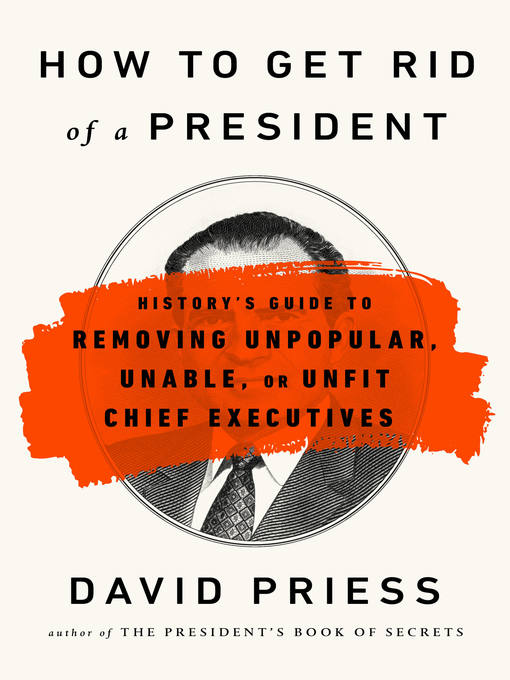 Title details for How to Get Rid of a President by David Priess - Available